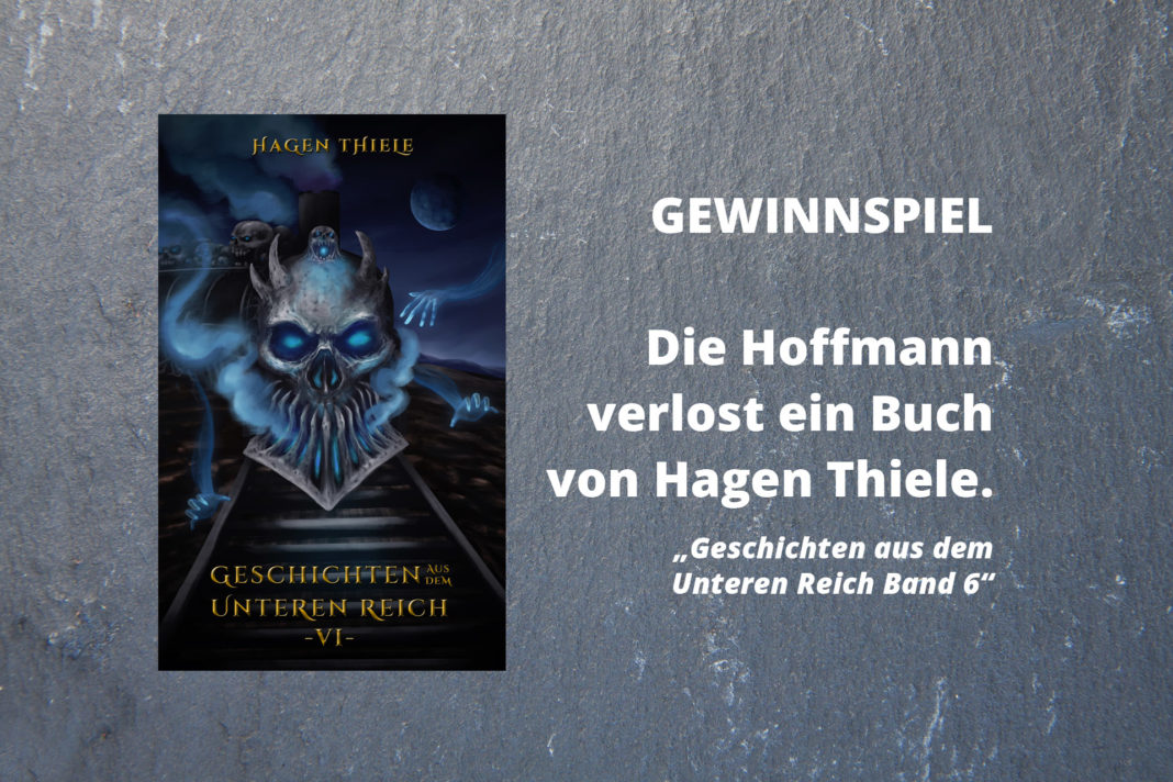 Gewinnspiel: Die Hoffmann verlost ein Buch von Hagen Thiele: „Geschichten aus dem Unteren Reich Band 6“