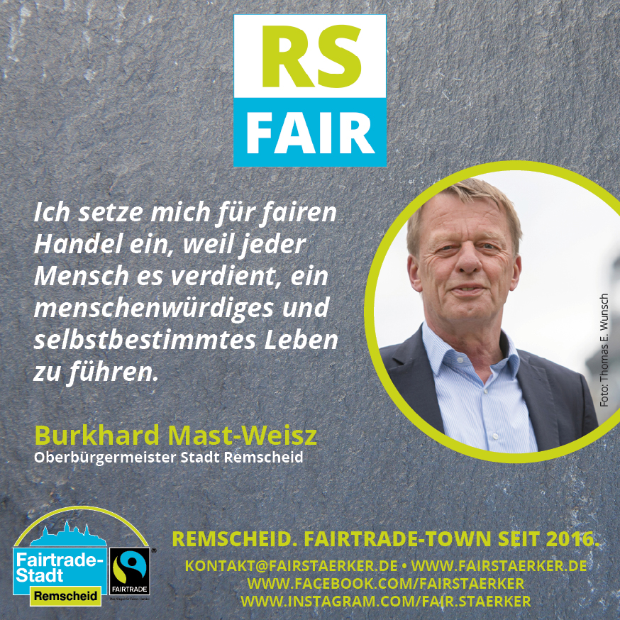 "Ich setze mich für fairen Handel ein, weil jeder Mensch es verdient, ein menschenwürdiges und selbstbestimmtes Leben zu führen." Burkhard-Mast-Weisz, Oberbürgermeister Stadt Remscheid